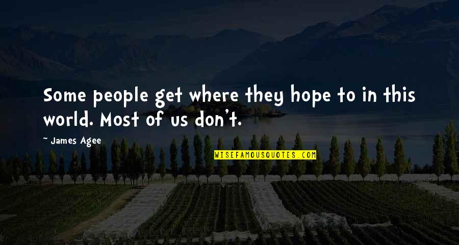 Niceau Dhuile Quotes By James Agee: Some people get where they hope to in