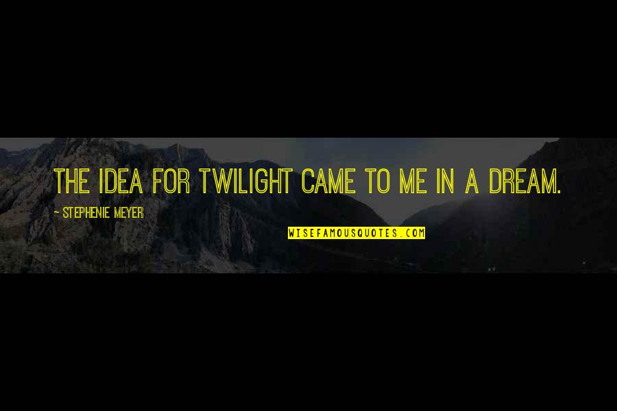 Niceau Dhuile Quotes By Stephenie Meyer: The idea for Twilight came to me in Niceau Dhuile Quotes By Stephenie Meyer: The idea for Twilight came to me in
