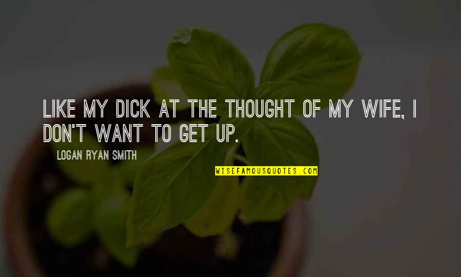 Nicefield First Kiss Quotes By Logan Ryan Smith: Like my dick at the thought of my Nicefield First Kiss Quotes By Logan Ryan Smith: Like my dick at the thought of my