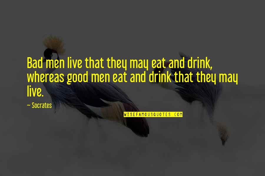 Nicefield First Kiss Quotes By Socrates: Bad men live that they may eat and Nicefield First Kiss Quotes By Socrates: Bad men live that they may eat and