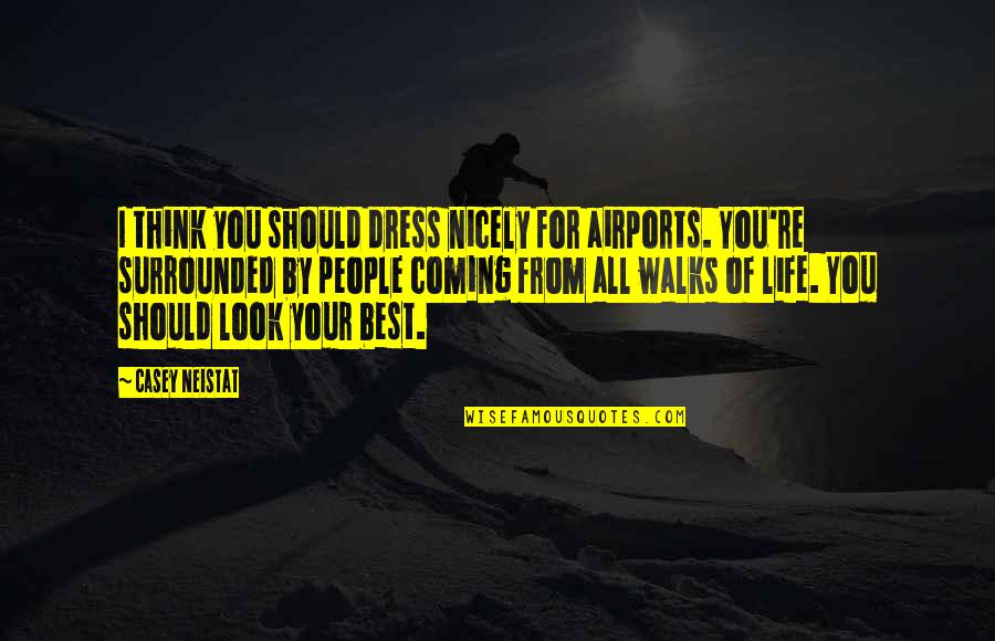 Nicely Quotes By Casey Neistat: I think you should dress nicely for airports.