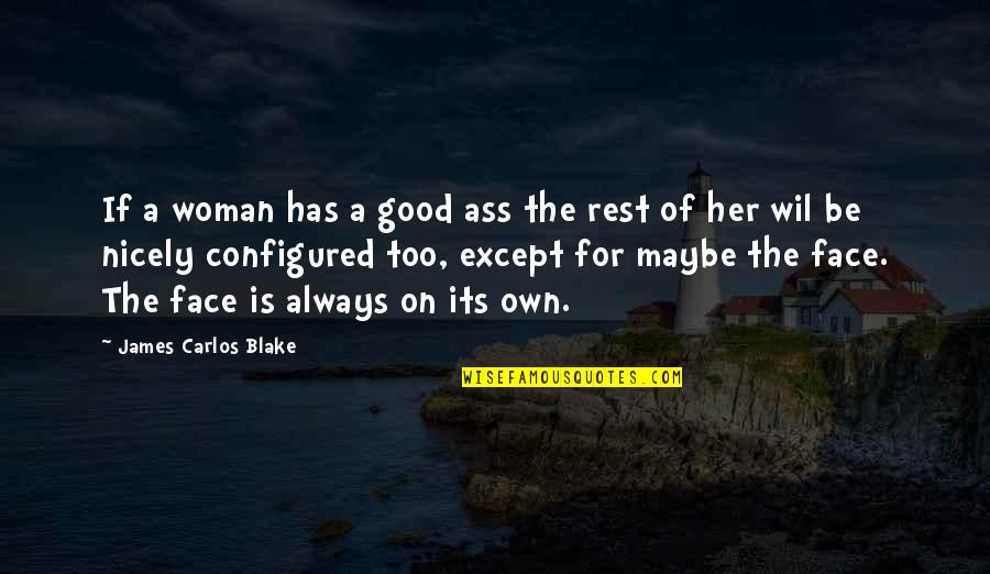 Nicely Quotes By James Carlos Blake: If a woman has a good ass the