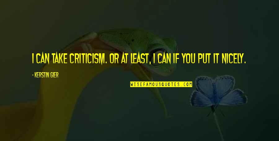 Nicely Quotes By Kerstin Gier: I can take criticism. Or at least, I