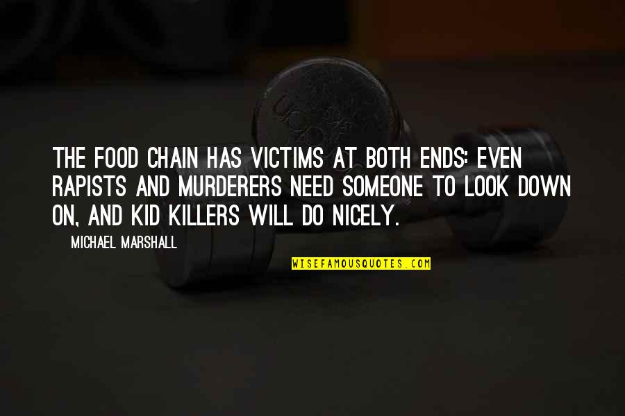 Nicely Quotes By Michael Marshall: The food chain has victims at both ends: