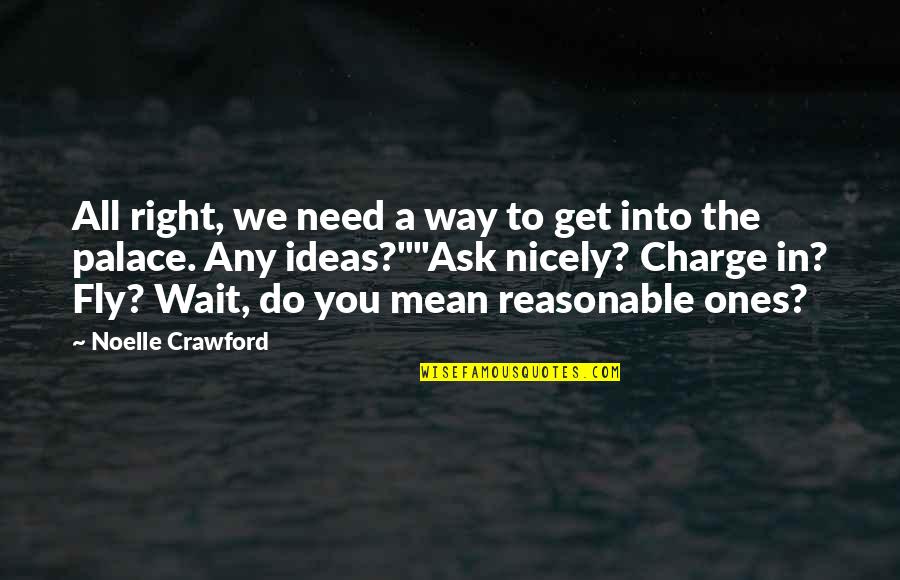 Nicely Quotes By Noelle Crawford: All right, we need a way to get