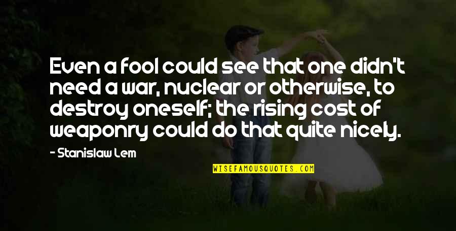 Nicely Quotes By Stanislaw Lem: Even a fool could see that one didn't