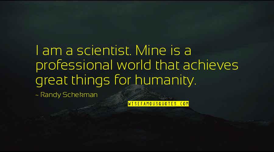 Nicene Creed Quotes By Randy Schekman: I am a scientist. Mine is a professional