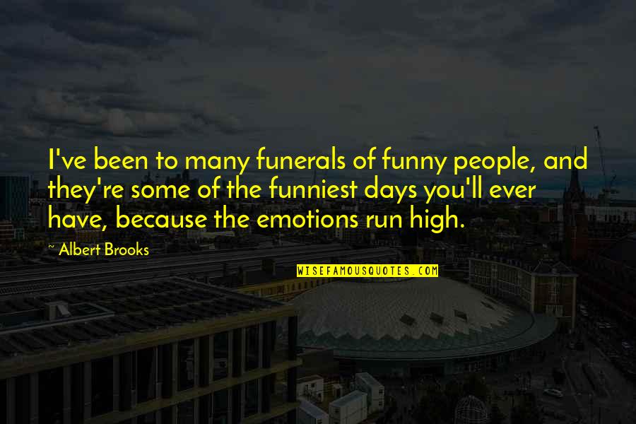 Niceness And Nephews Quotes By Albert Brooks: I've been to many funerals of funny people,