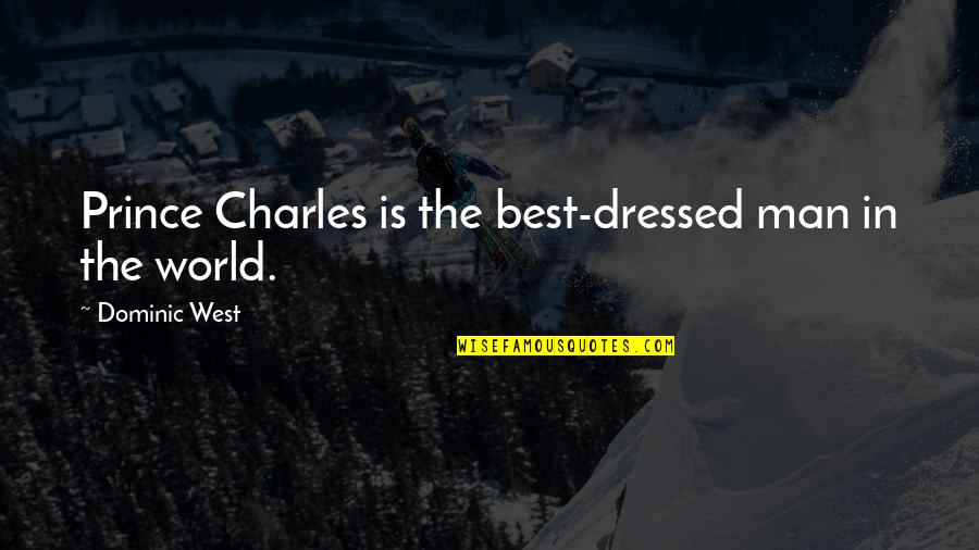 Niceness Quotes And Quotes By Dominic West: Prince Charles is the best-dressed man in the