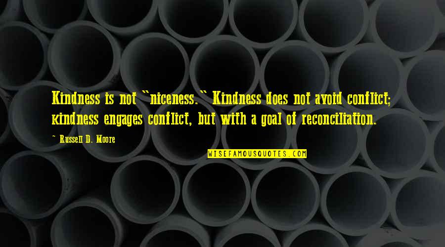 Niceness Vs Kindness Quotes By Russell D. Moore: Kindness is not "niceness." Kindness does not avoid Niceness Vs Kindness Quotes By Russell D. Moore: Kindness is not "niceness." Kindness does not avoid