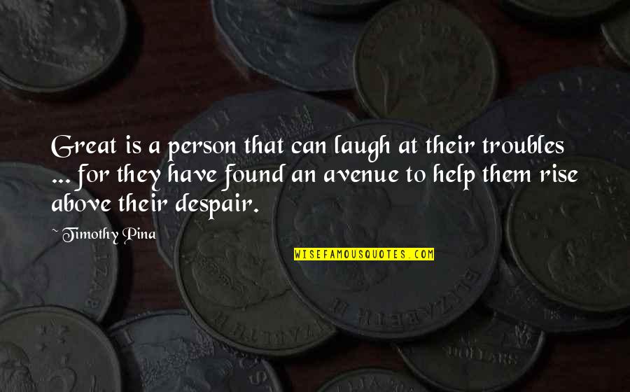 Niceness Vs Kindness Quotes By Timothy Pina: Great is a person that can laugh at Niceness Vs Kindness Quotes By Timothy Pina: Great is a person that can laugh at