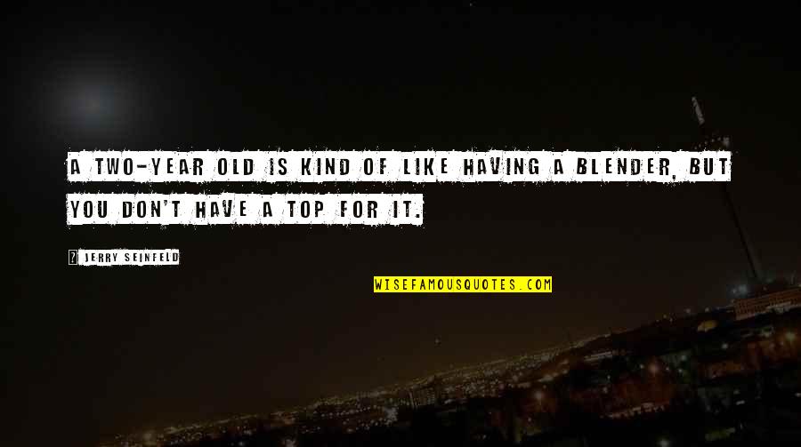 Nicest Car Quotes By Jerry Seinfeld: A two-year old is kind of like having