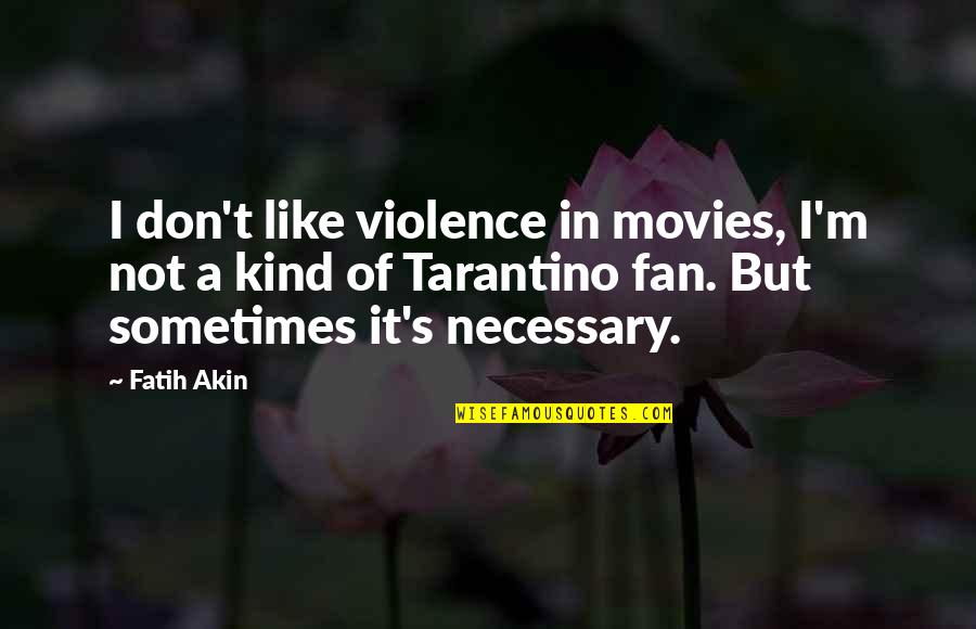 Nicest Person In The World Quotes By Fatih Akin: I don't like violence in movies, I'm not Nicest Person In The World Quotes By Fatih Akin: I don't like violence in movies, I'm not