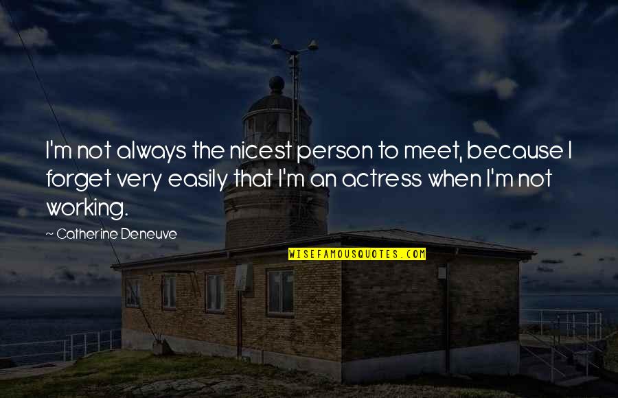 Nicest Person Quotes By Catherine Deneuve: I'm not always the nicest person to meet,