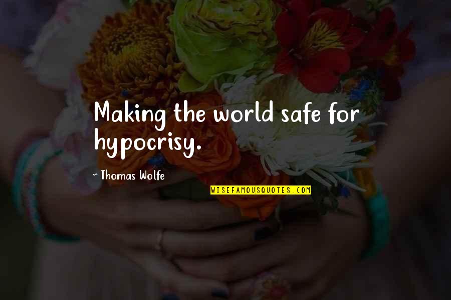 Nicetameetcha Quotes By Thomas Wolfe: Making the world safe for hypocrisy.