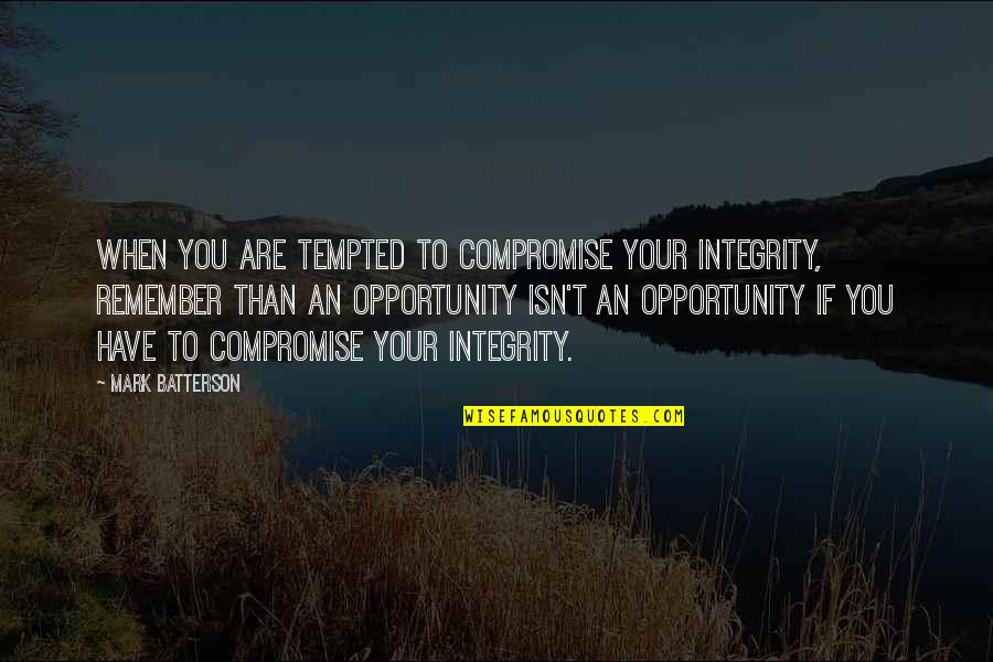 Niceties Thesaurus Quotes By Mark Batterson: When you are tempted to compromise your integrity,