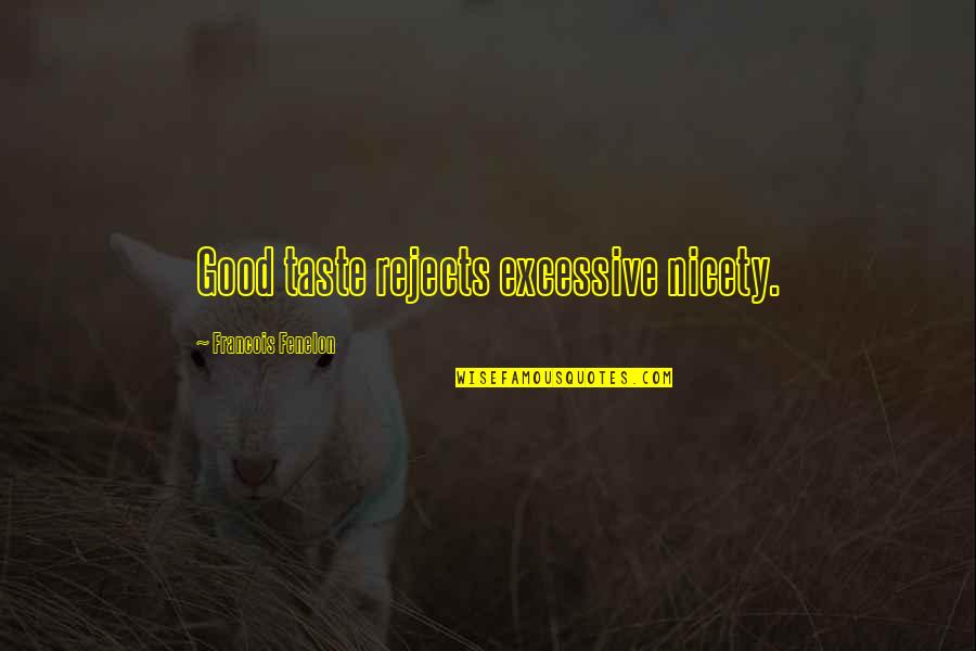 Nicety Quotes By Francois Fenelon: Good taste rejects excessive nicety.