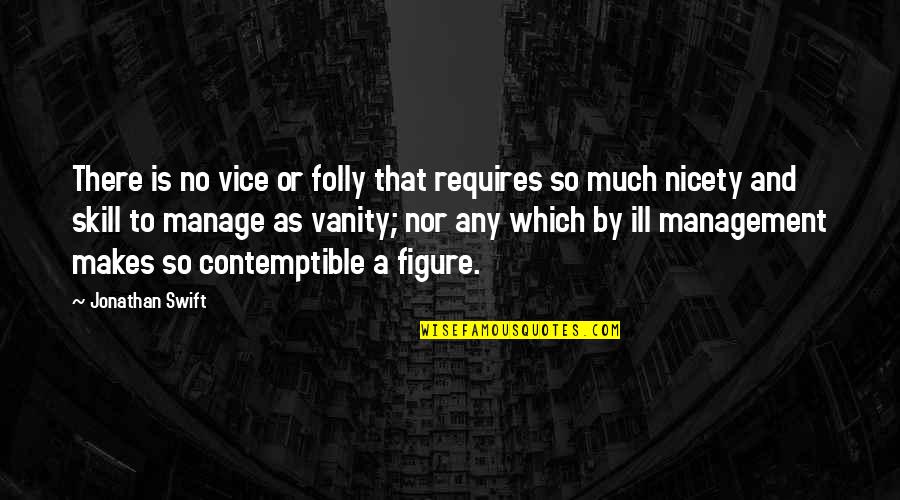 Nicety Quotes By Jonathan Swift: There is no vice or folly that requires