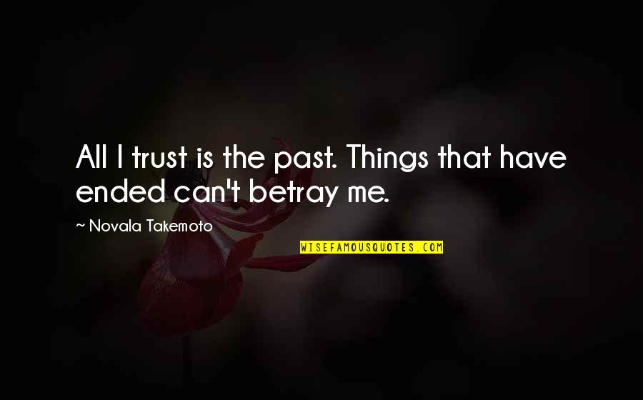 Nicety Quotes By Novala Takemoto: All I trust is the past. Things that