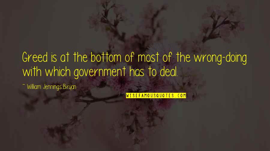 Niceville Movie Quotes By William Jennings Bryan: Greed is at the bottom of most of