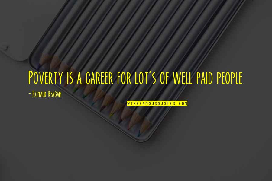 Niceville Quotes By Ronald Reagan: Poverty is a career for lot's of well