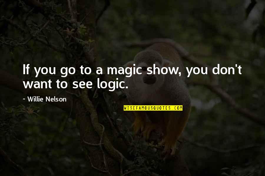Niceville Quotes By Willie Nelson: If you go to a magic show, you