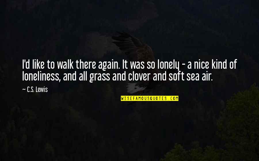 Nice'was Quotes By C.S. Lewis: I'd like to walk there again. It was