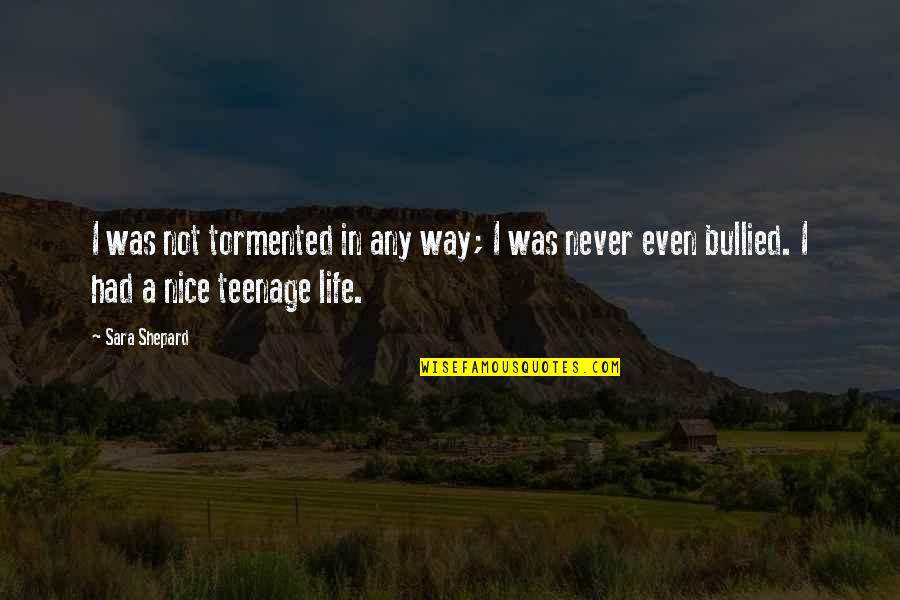 Nice'was Quotes By Sara Shepard: I was not tormented in any way; I