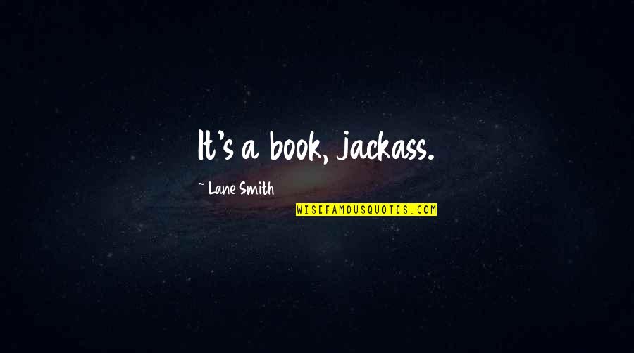 Nicey Quotes By Lane Smith: It's a book, jackass.