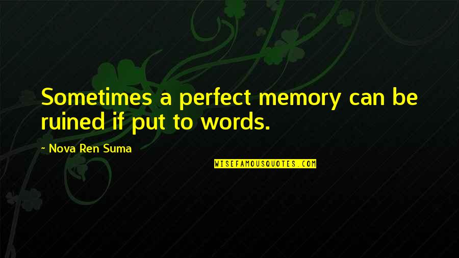 Nicey Quotes By Nova Ren Suma: Sometimes a perfect memory can be ruined if