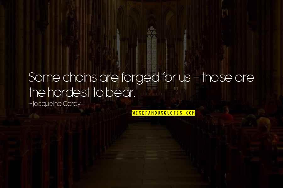 Nicha Dikhana Quotes By Jacqueline Carey: Some chains are forged for us - those