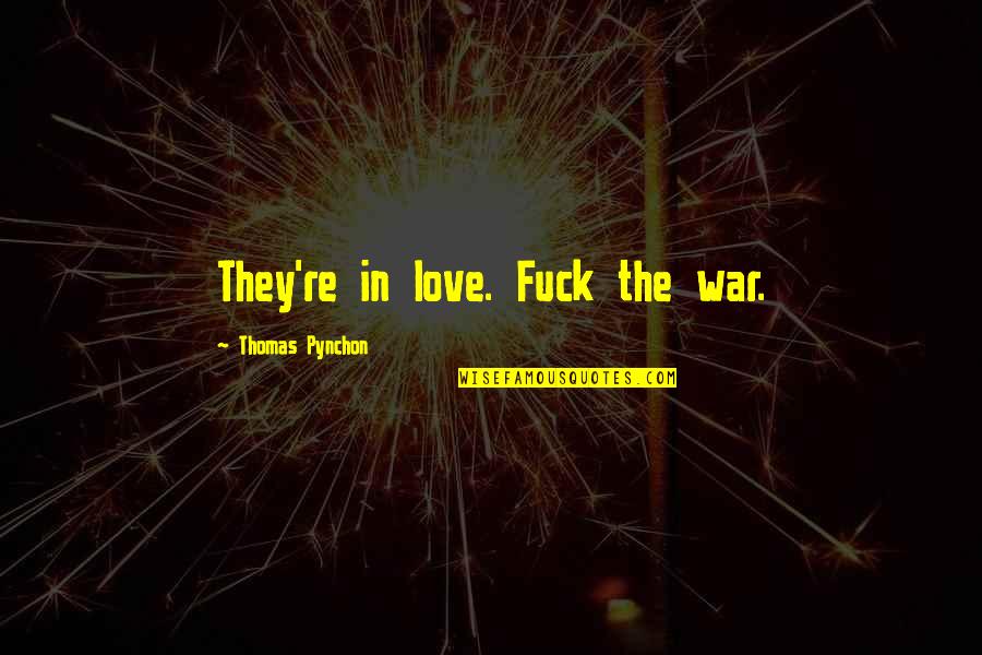 Nichamin Cannula Quotes By Thomas Pynchon: They're in love. Fuck the war.