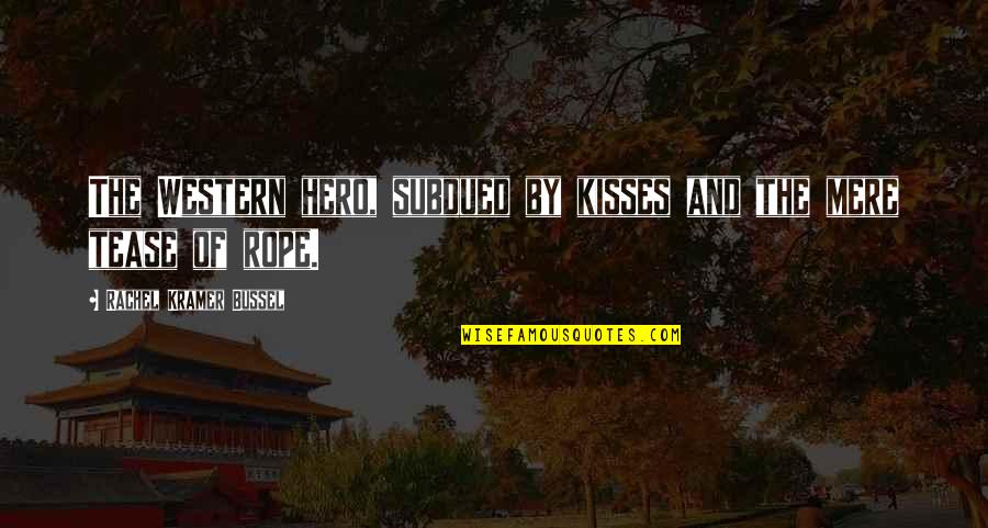 Nichanian Quotes By Rachel Kramer Bussel: The Western hero, subdued by kisses and the Nichanian Quotes By Rachel Kramer Bussel: The Western hero, subdued by kisses and the