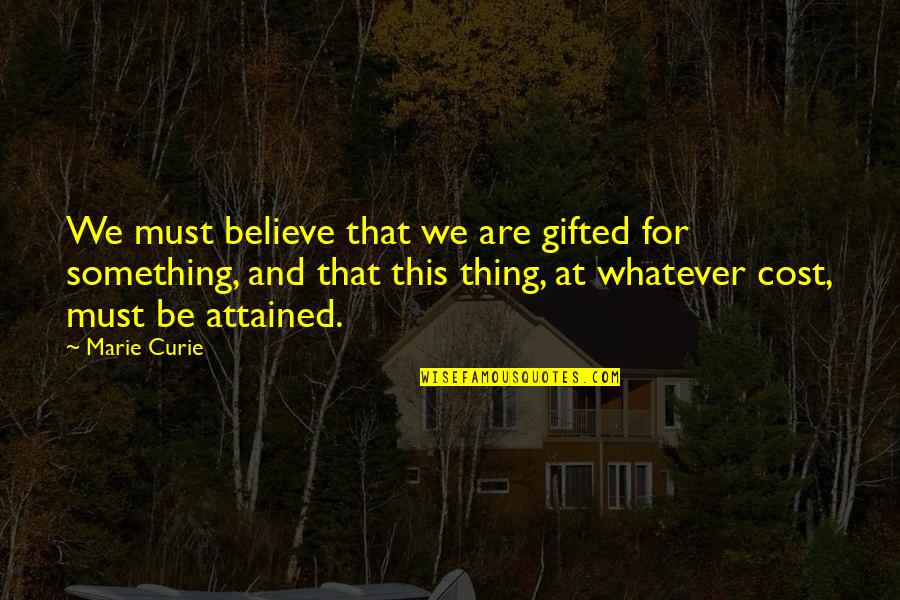 Niche Love Quotes By Marie Curie: We must believe that we are gifted for