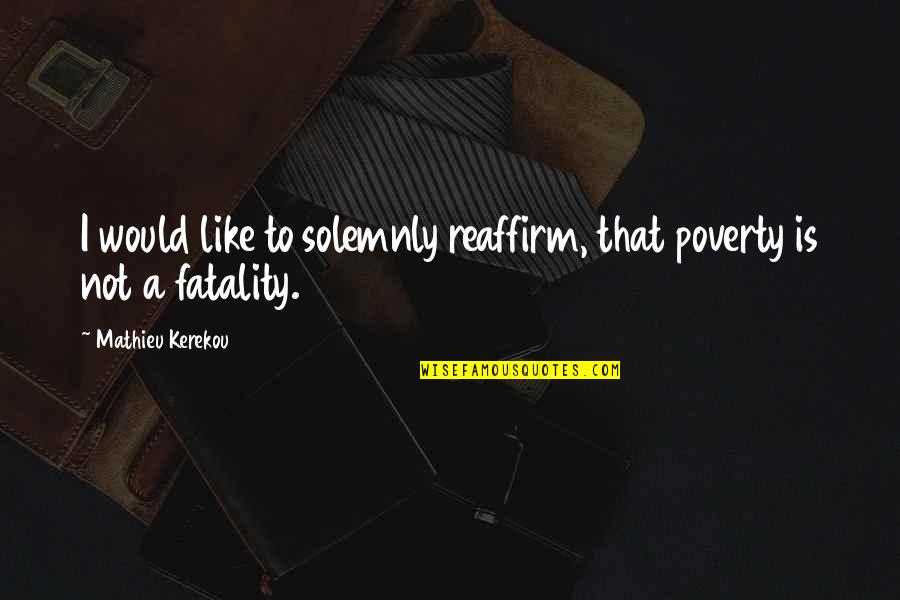 Nichelle Nichols Quote Quotes By Mathieu Kerekou: I would like to solemnly reaffirm, that poverty Nichelle Nichols Quote Quotes By Mathieu Kerekou: I would like to solemnly reaffirm, that poverty