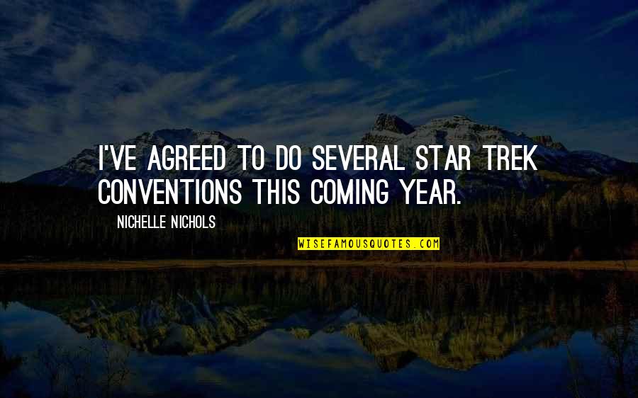 Nichelle Nichols Star Trek Quotes By Nichelle Nichols: I've agreed to do several Star Trek conventions