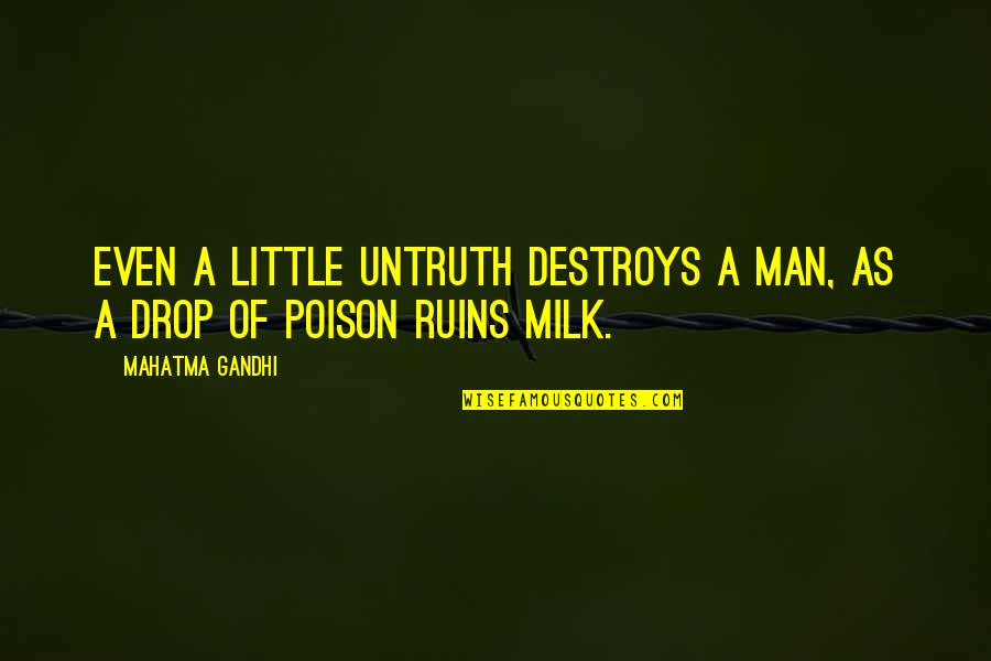 Niches Best Quotes By Mahatma Gandhi: Even a little untruth destroys a man, as