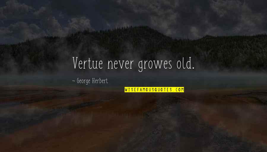 Nichia Nubm31t Quotes By George Herbert: Vertue never growes old.