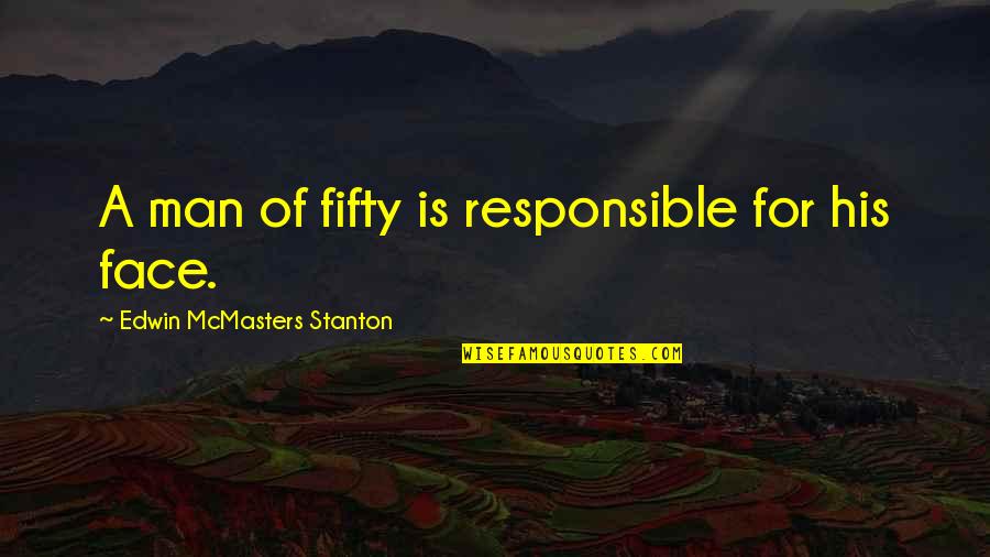 Nichieri 2019 Quotes By Edwin McMasters Stanton: A man of fifty is responsible for his