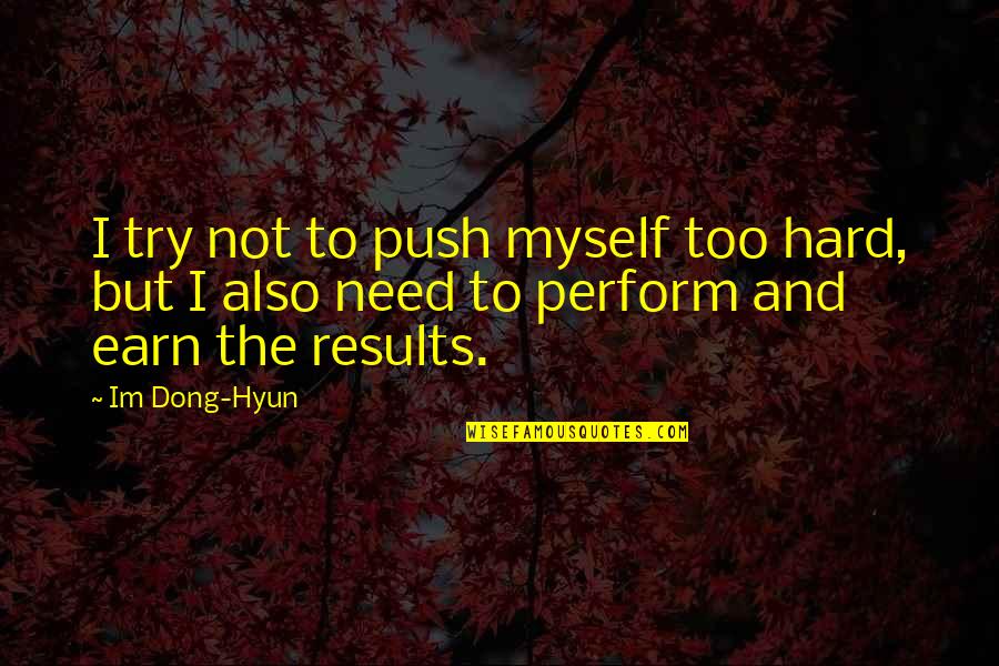 Nichiren Daishonin Quotes By Im Dong-Hyun: I try not to push myself too hard,