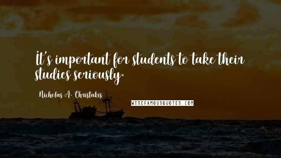 Nicholas A. Christakis quotes: It's important for students to take their studies seriously.