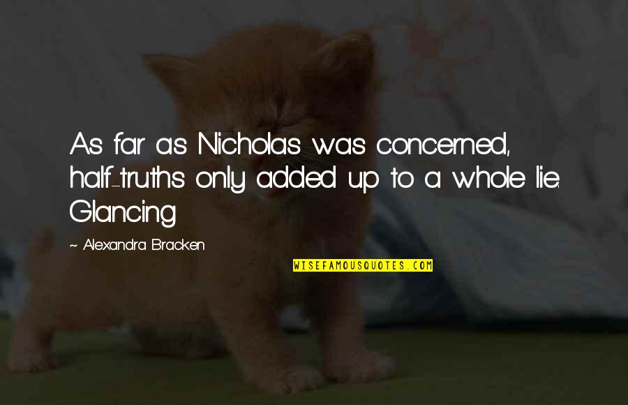 Nicholas And Alexandra Quotes By Alexandra Bracken: As far as Nicholas was concerned, half-truths only