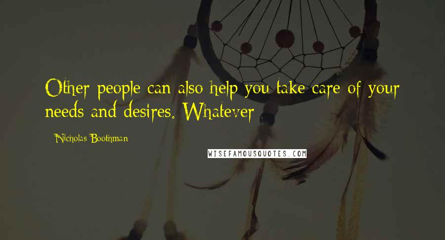 Nicholas Boothman quotes: Other people can also help you take care of your needs and desires. Whatever