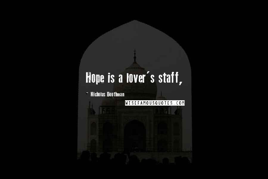Nicholas Boothman quotes: Hope is a lover's staff,