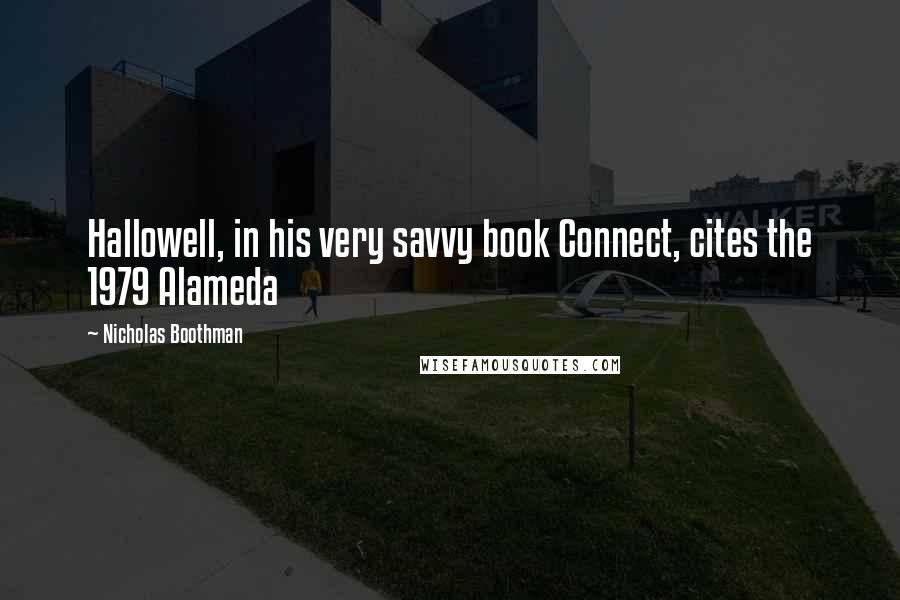 Nicholas Boothman quotes: Hallowell, in his very savvy book Connect, cites the 1979 Alameda