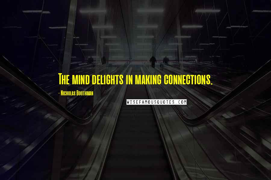 Nicholas Boothman quotes: The mind delights in making connections.