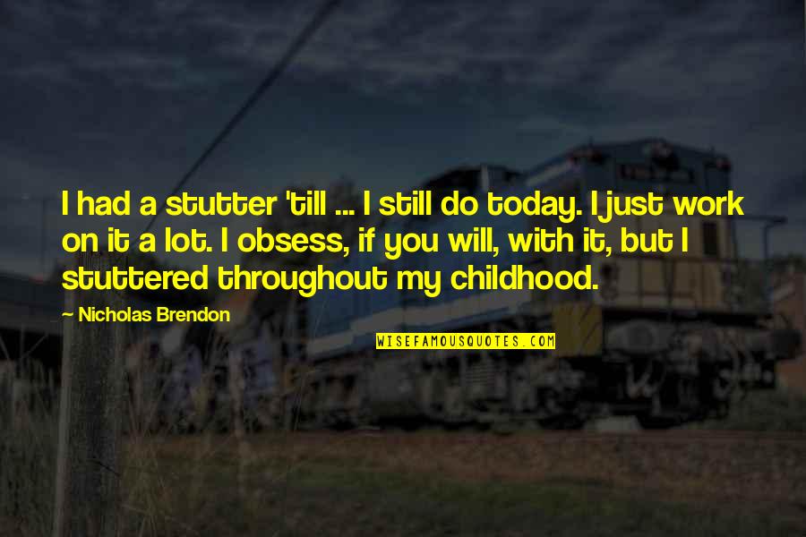 Nicholas Brendon Quotes By Nicholas Brendon: I had a stutter 'till ... I still