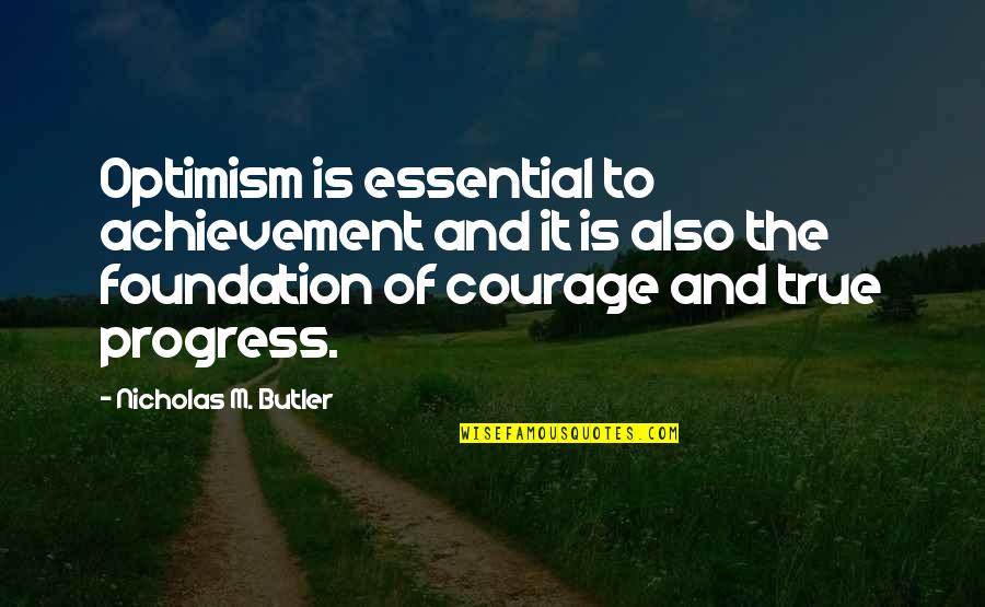 Nicholas Butler Quotes By Nicholas M. Butler: Optimism is essential to achievement and it is