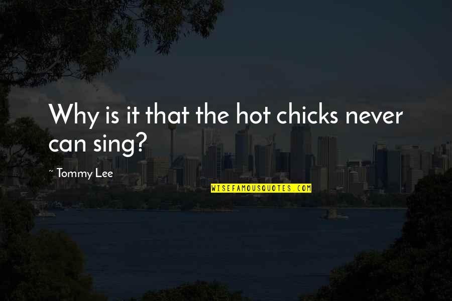 Nicholas Butler Quotes By Tommy Lee: Why is it that the hot chicks never