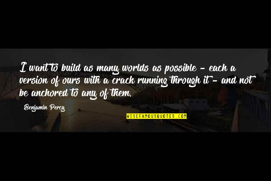 Nicholas Cage Quotes By Benjamin Percy: I want to build as many worlds as